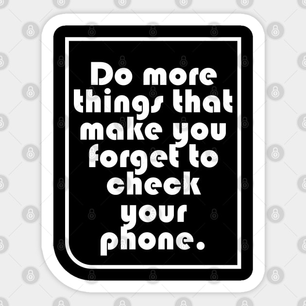 Do more things that make you forget to check your phone. Sticker by Qasim